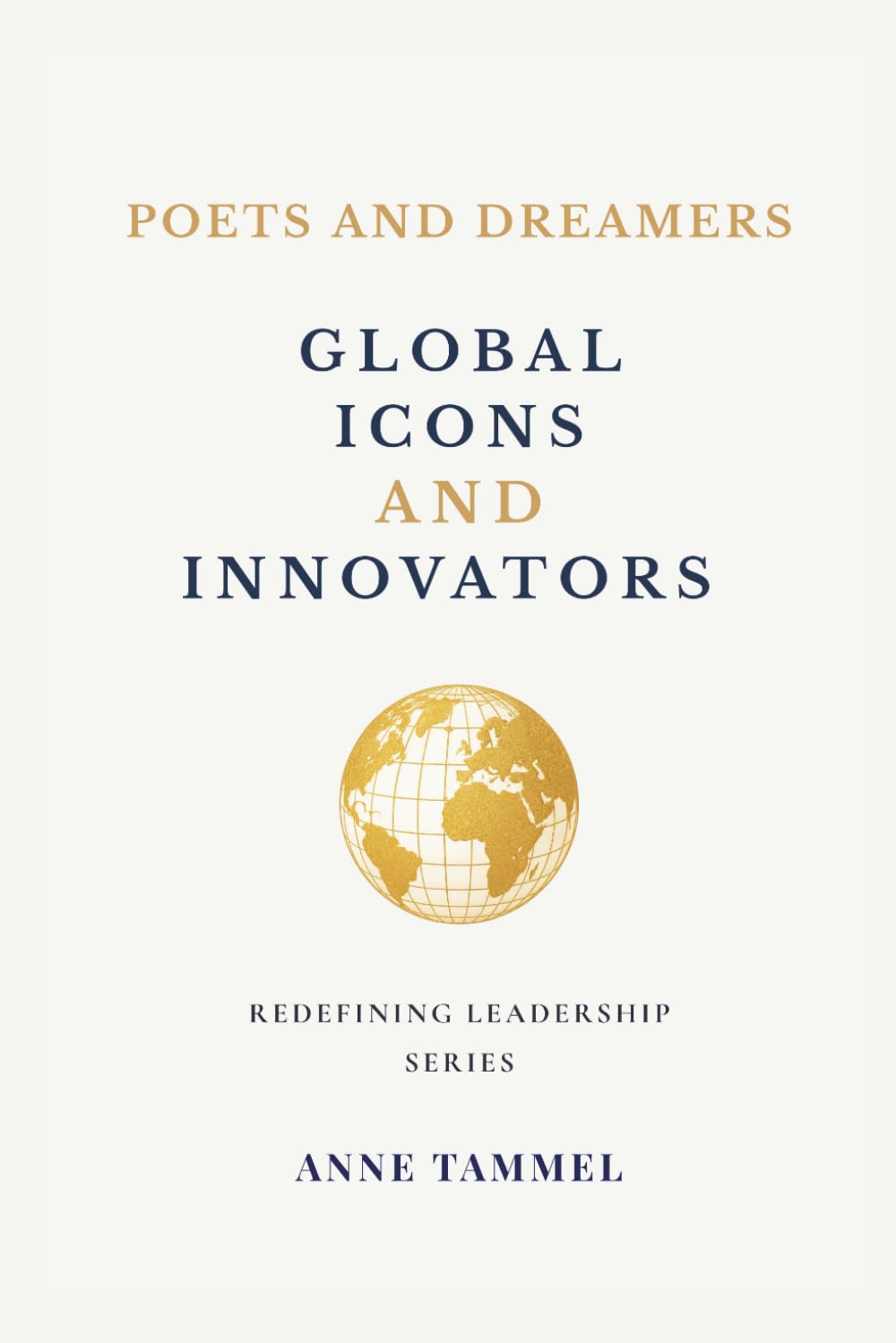 Poets and Dreamers: Global Icons and Innovators (Redefining Leadership)