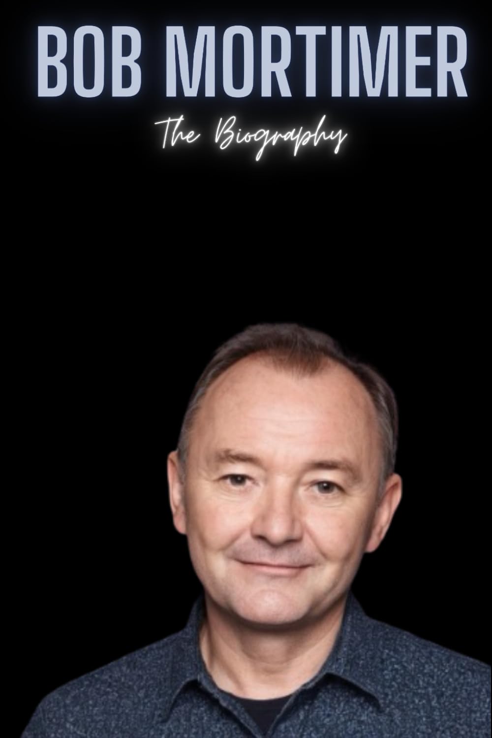 Bob Mortimer : The Biography