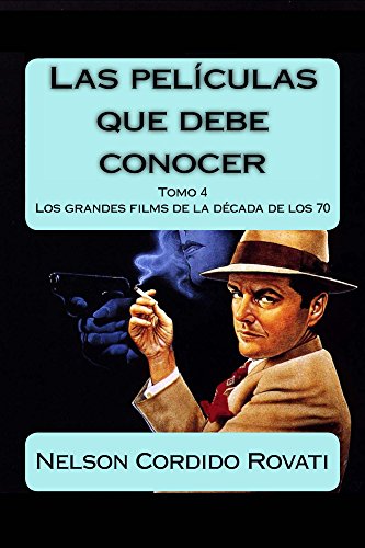 Las películas que debe conocer - Tomo 4: Los grandes films de la década de los setenta