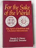 For the Sake of the World: The Spirit of Buddhist and Christian Monasticism