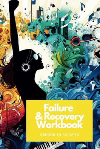 Failure & Recovery Workbook: Reborn in 30 Days