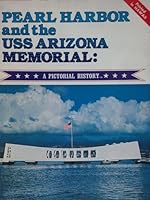 Pearl Harbor and the USS Arizona Memorial: A Pictorial History B002TOND2M Book Cover