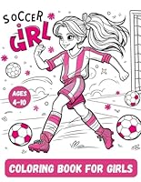 Soccer Girl, Coloring Book for Girls, Ultimate Coloring Book - Football Fantasies & Player Inspiration B0D12P747C Book Cover