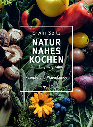 Naturnahes Kochen – einfach, gut, gesund: Rezepte und Warenkunde Naturnahes Kochen – einfach, gut, gesund: Rezepte und Warenkunde