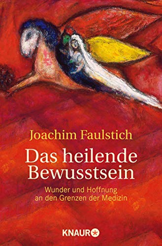Das heilende Bewusstsein: Wunder und Hoffnung an den Grenzen der Medizin Das heilende Bewusstsein: Wunder und Hoffnung an den Grenzen der Medizin