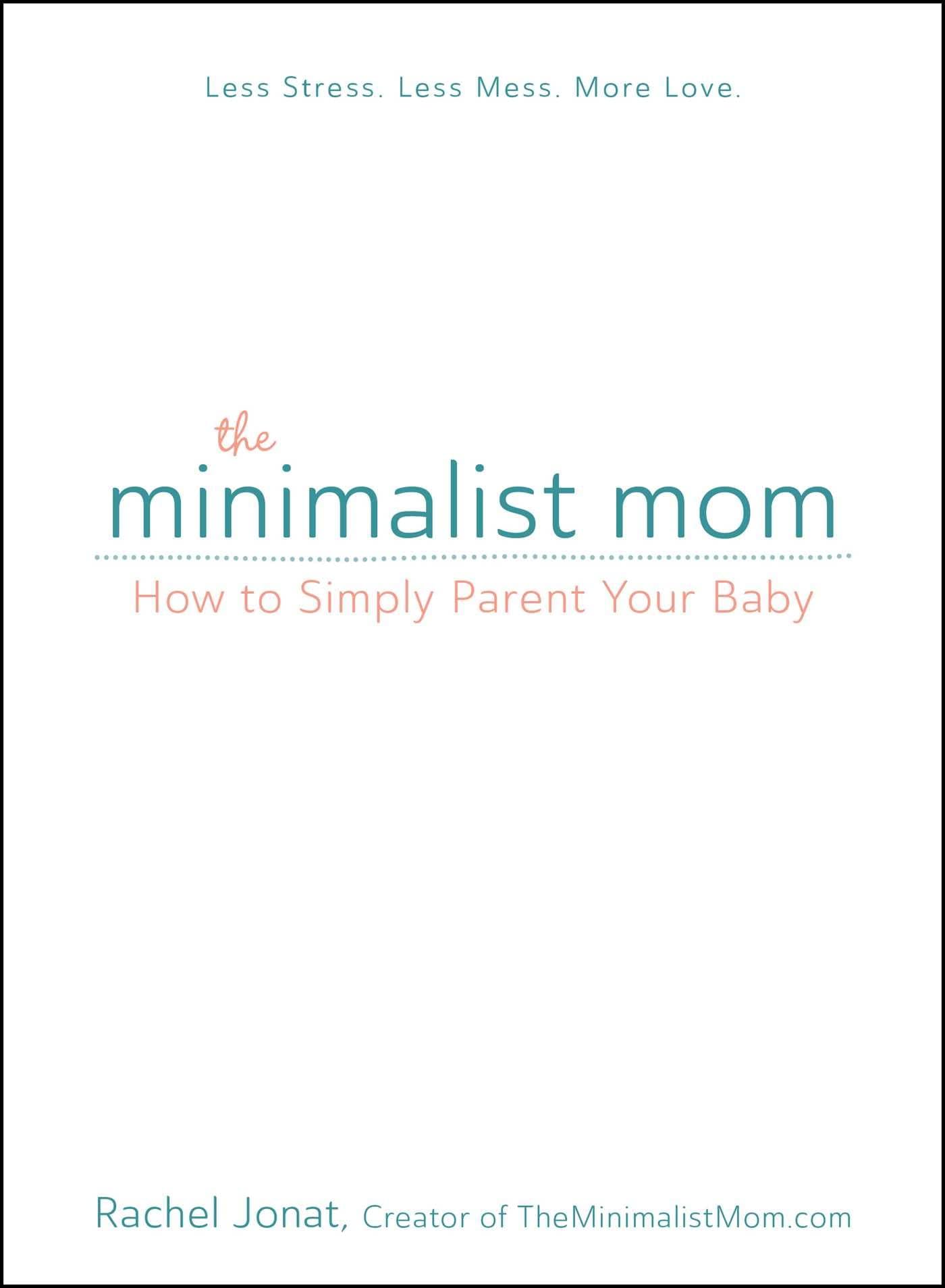 The Minimalist Mom: How to Simply Parent Your Baby