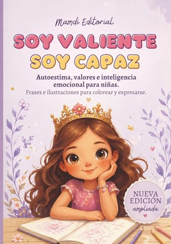 SOY VALIENTE, SOY CAPAZ.: Libro refuerzo de autoestima, valores e inteligencia emocional para niñas. Colorea frases y dibujos inspiradores.