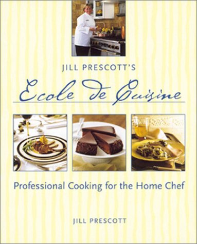 Jill Prescott's Ecole de Cuisine: Professional Cooking for the Home Chef