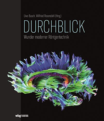 Preisvergleich Produktbild Die Welt im Durchblick: Wunder moderner Röntgentechnik