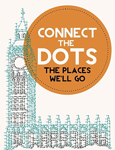 Connect the Dots Activity Book: The Places We'll Go: Ultimate Dot to Dot Puzzle Book for Kids and Adults to Challenge Your Brain and Relieve Stress - BONUS Inside (Ultimate Dot to Dot Books)