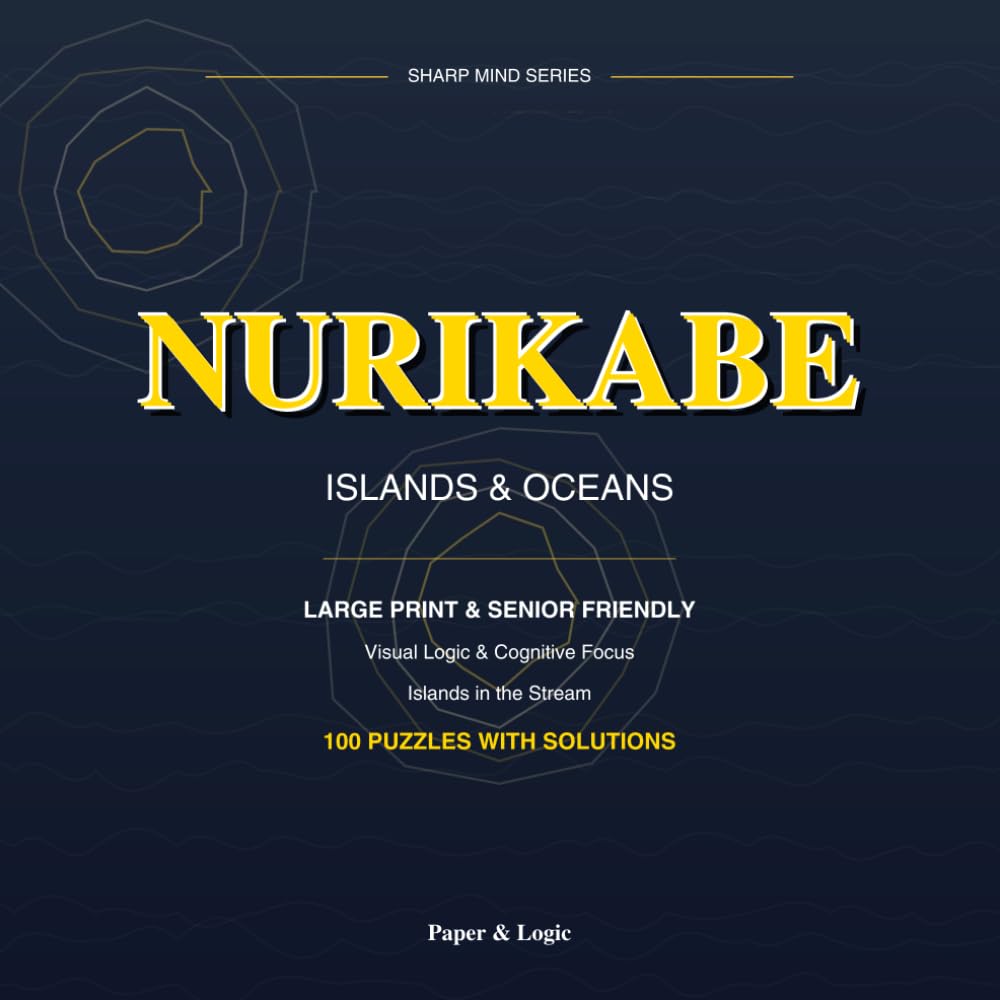 Nurikabe Puzzle Book for Seniors & Adults: 100 Large Print Puzzles with Solutions | Sharp Mind Series Premium Edition | Medium-Hard Logic Games for ... in the Stream) (Sharp Mind Premium Edition)