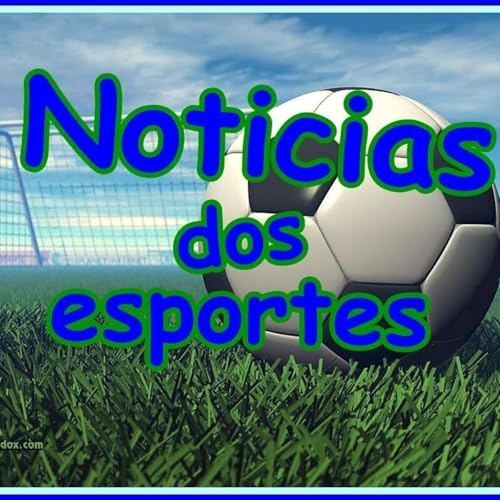 Notícias do Esporte Podcast Por Eduardo Couto arte de portada