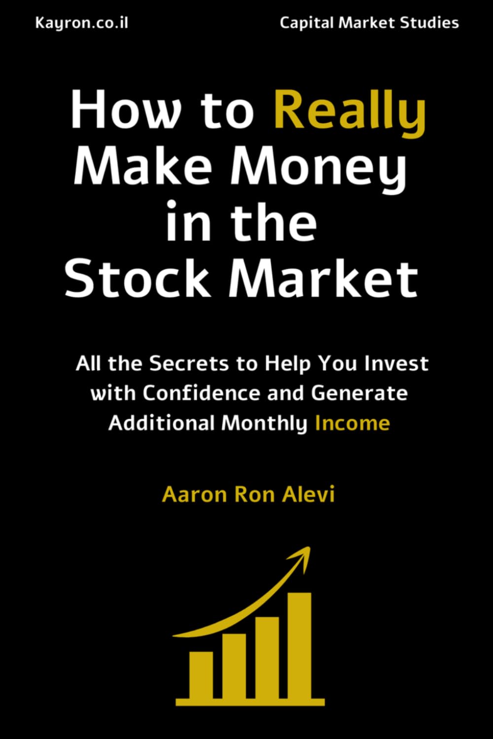 How to Really Make Money in the Stock Market: All the Secrets to Help You Invest with Confidence and Generate Additional Monthly Income