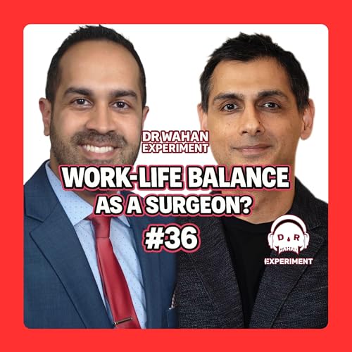 Work-Life Balance as a Surgeon with Dr. Samir Singh and Dr. Serv Wahan #36