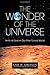 The Wonder of the Universe: Hints of God in Our Fine-Tuned World