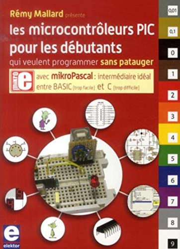Télécharger Les microcontrôleurs PIC pour les débutants qui veulent programmer sans patauger : Avec mikroPasca PDF Ebook En Ligne