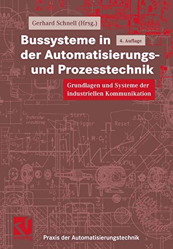 Bussysteme in der Automatisierungs- und Prozesstechnik: Grundlagen und Systeme der industriellen Kommunikation (Praxis der Automatisierungstechnik)