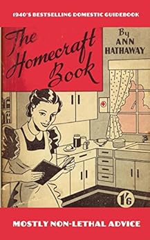 Books,Crafts, Hobbies & Home,Home Improvement & Design The Homecraft Book: The 1940's domestic guide Ann Hathaway,Thaddeus Lovecraft