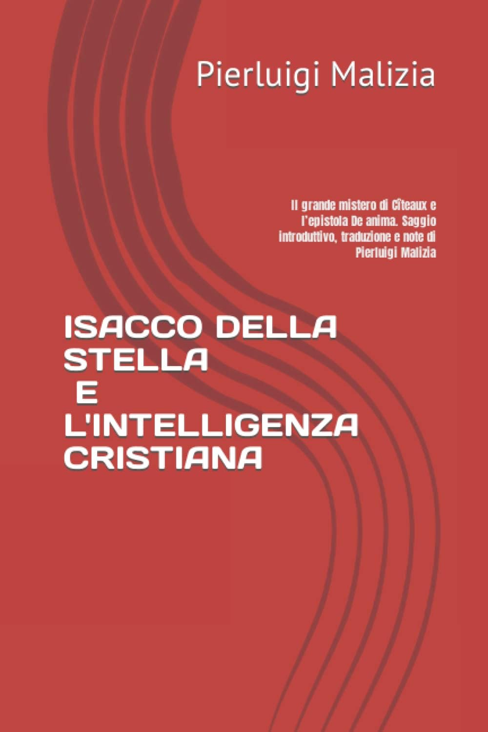 ISACCO DELLA STELLA E L'INTELLIGENZA CRISTIANA: Il grande mistero di Cîteaux e l’epistola De anima