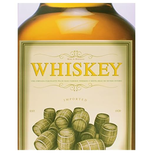 Whiskey. Uma Jornada Fascinante Pelos Mais Famosos Whiskies e Destilarias do Mundo Inteiro