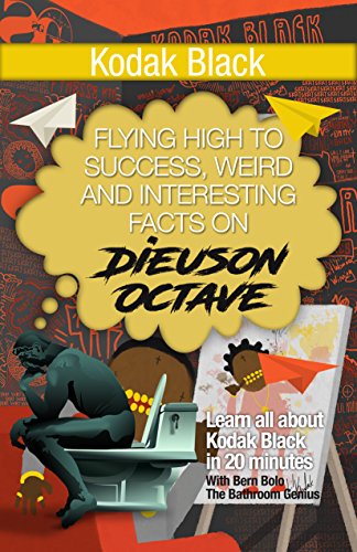 Kodak Black Flying High To Success Weird And Interesting Facts On Dieuson Octave Kindle Edition By Bolo Bern Reference Kindle Ebooks Amazon Com