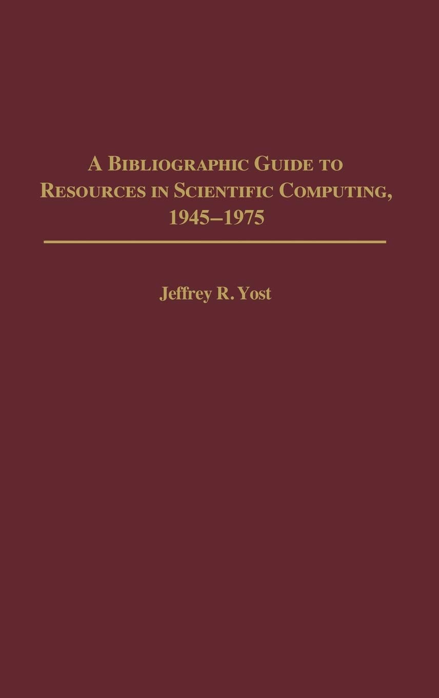 A Bibliographic Guide to Resources in Scientific Computing, 1945-1975: 15 (Bibliographies and Indexes in Library and Information Science)