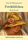 Fettklößchen: Boule de suif Novelle - Guy de Maupassant Übersetzer: Georg von Ompteda 
