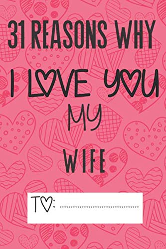 31 Reasons Why I love you my wife: A 31 day journey to discover things that made you love your wife