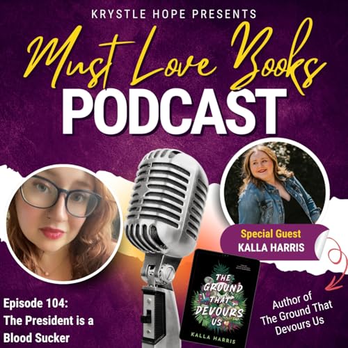 104: The President is a Blood Sucker with Kalla Harris, THE GROUND THAT DEVOURS US