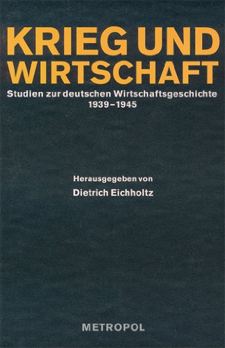 Krieg und Wirtschaft. Studien zur deutschen Wirtschaftsgeschichte 1939-1945