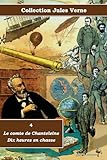  4 - Le comte de Chanteleine - Dix heures en chasse - Collection Jules Verne - Éditions Ararauna: Texte intégral