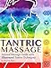 Tantric Massage: Sensual Massage Guide to Tantra Massage with Illustrated Tantra Techniques