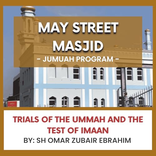 Trials of the Ummah and the Test of Imaan by Sh Omar Zubair Ebrahim
