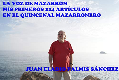 LA VOZ DE MAZARR�N MIS PRIMEROS 224 ART�CULOS EN EL QUINCENAL MAZARRONERO (Art�culos en Prensa n 1)