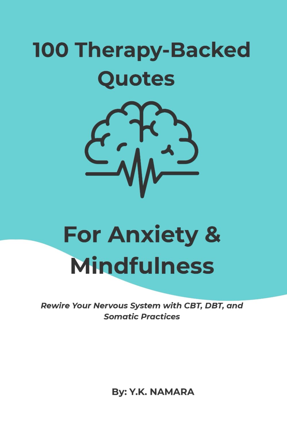 100 Therapy-Backed Quotes For Anxiety & Mindfulness: Rewire Your Nervous System with CBT, DBT, and Somatic Practices