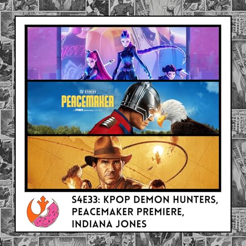 S4E33: KPop Demon Hunters, Peacemaker Premiere, Indiana Jones