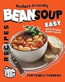 Budget-Friendly Bean Soup Recipes: Easy Ways to Make Hearty Soups for Family Dinners (English Edition)
