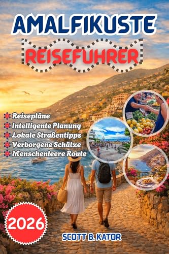 AMALFIKÜSTE REISEFÜHRER 2026: Clevere Planung,versteckte Juwelen, menschenleere Routen, die besten Orte zum Übernachten,Tipps für lokale Spezialitäten und stressfreie Reiserouten für jede Jahreszeit