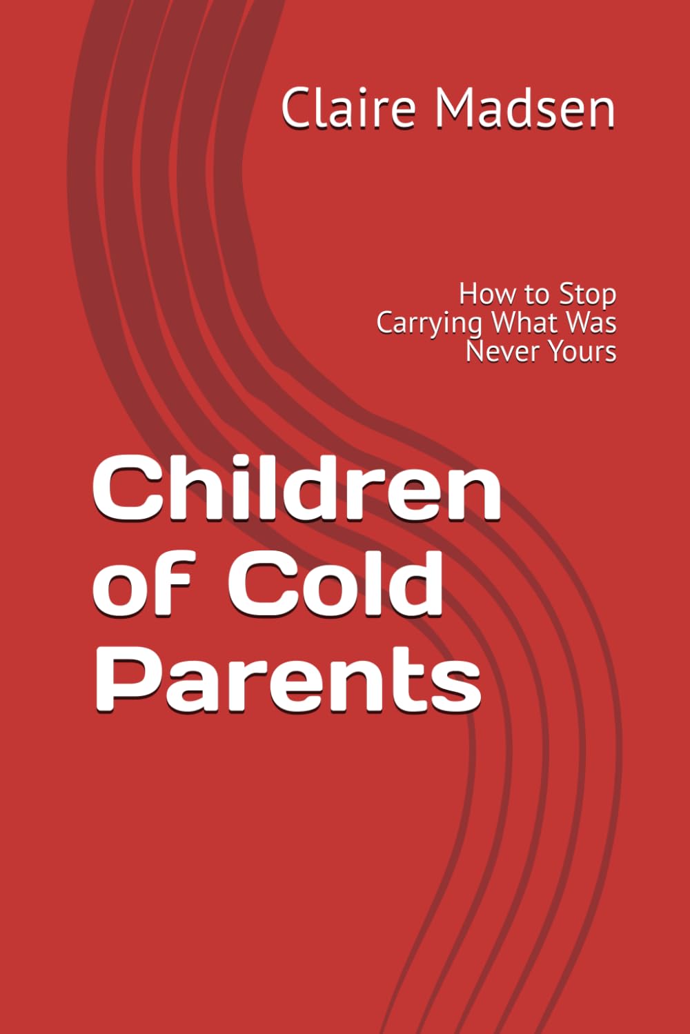 Children of Cold Parents: How to Stop Carrying What Was Never Yours