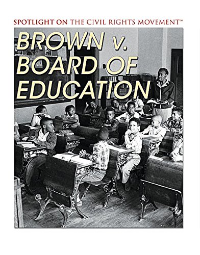 Brown V. Board of Education (Spotlight on the Civil Rights Movement)