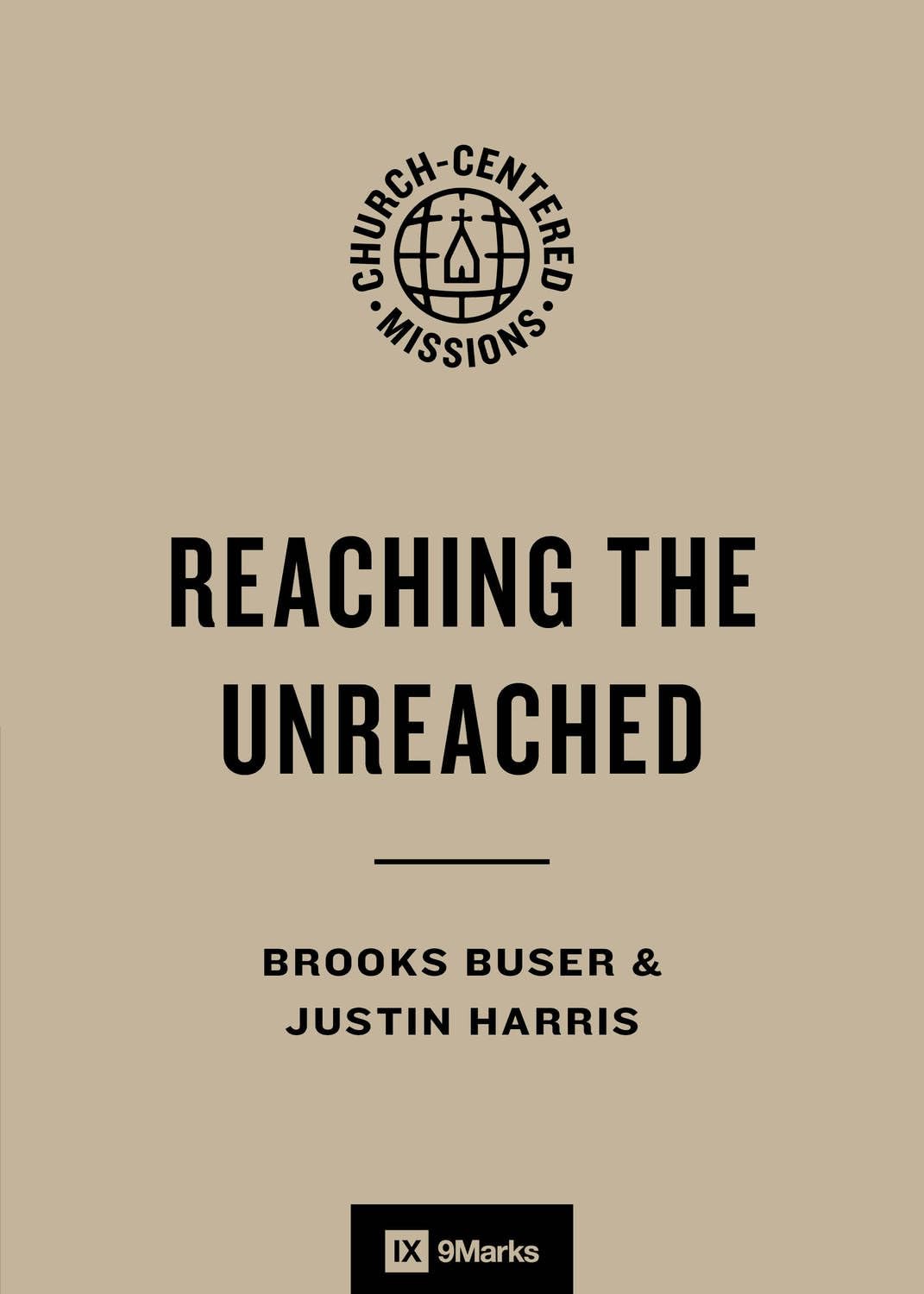 Reaching the Unreached: Who They Are and How to Reach Them (9Marks Church-Centered Missions)