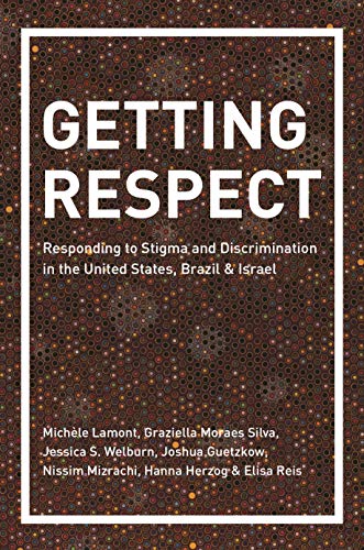 Compare Textbook Prices for Getting Respect: Responding to Stigma and Discrimination in the United States, Brazil, and Israel Reprint Edition ISBN 9780691183404 by Lamont, Michèle,Moraes Silva, Graziella,Welburn, Jessica S.,Guetzkow, Joshua,Mizrachi, Nissim,Herzog, Hanna,Reis, Elisa