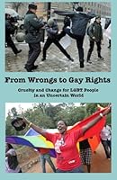 From Wrongs to Gay Rights: Cruelty and change for LGBT people in an uncertain world 0983020620 Book Cover