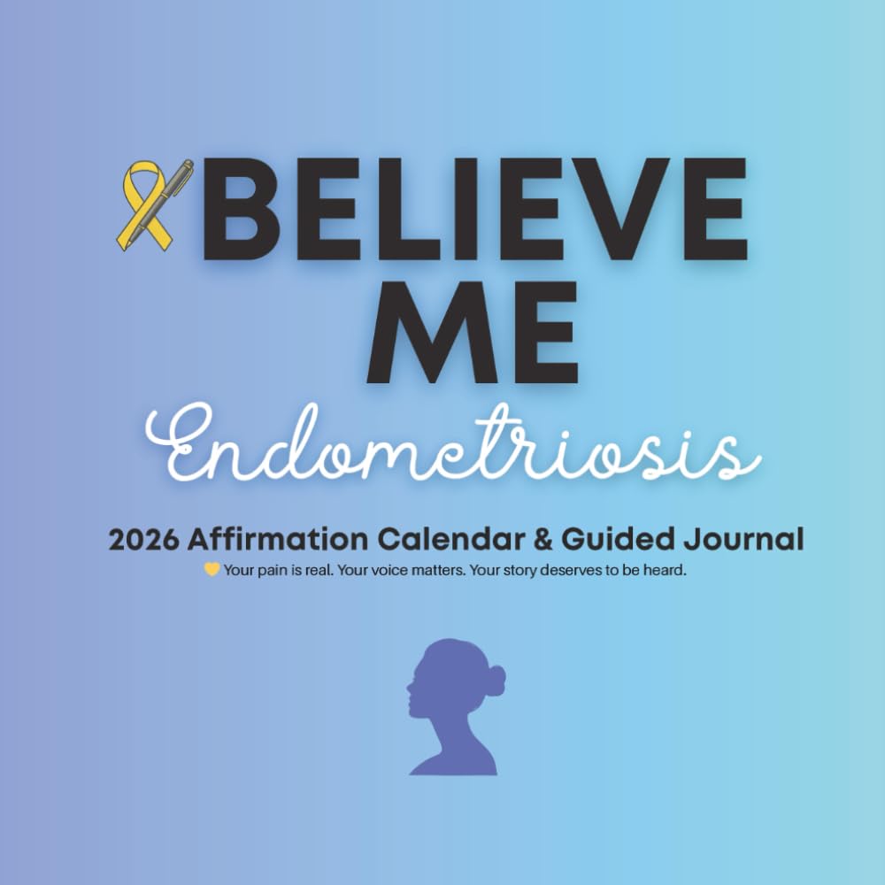 Believe Me - Endometriosis: 2026 Affirmation Calendar & Guided Journal