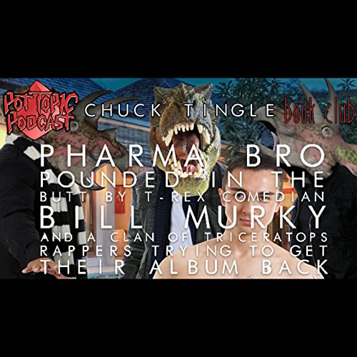 PTP Chuck Tingle Book Club: Pharma Bro Pounded In The Butt By T-Rex Comedian Bill Murky And A Clan Of Triceratops Rappers Trying To Get Their Album Back