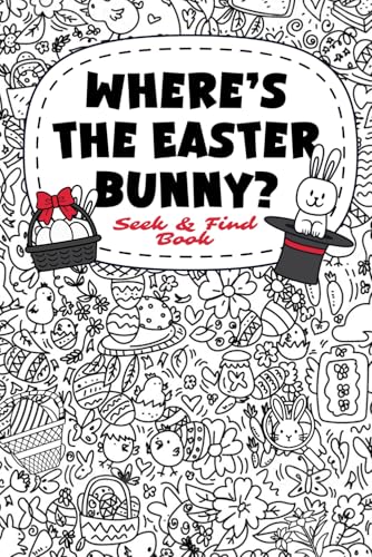 Easter Basket Stuffers: Where&rsquo;s the Easter Bunny? A Fun Seek and Find Book for Kids, Teens, and Adults: Perfect Easter Gift for Boys and Girls!