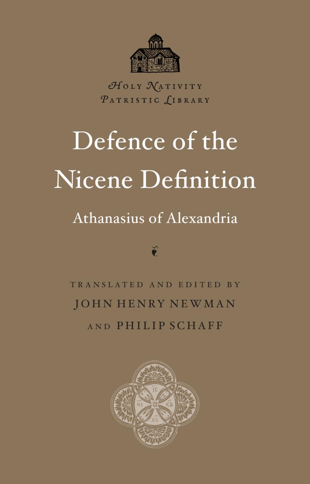 Defence of the Nicene Definition (Annotated): Saint Athanasius of Alexandria: Holy Nativity Patristic Library, Vol. 4 — Scholarly Footnotes and Index