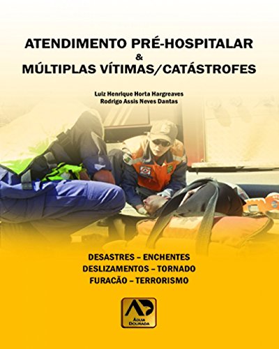 Atendimento Pré-hospitalar e Múltiplas Vítimas/catástrofes: Desastres - Enchentes - Deslizamentos - Tornado - Furacão - Terrorismo