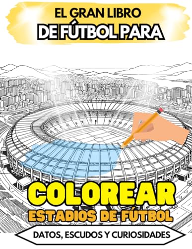 Libro para COLOREAR ESTADIOS de equipos de fútbol. Incluye datos, curiosidades y retos. Para niños.: Y TAMBIÉN colorea ESCUDOS y diseña tus propios CLUBES
