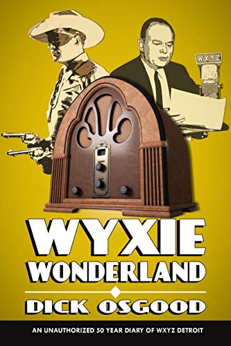 Télécharger WYXIE Wonderland: An Unauthorized 50-Year Diary of WXYZ Detroit (English Edition) Livre eBook France
